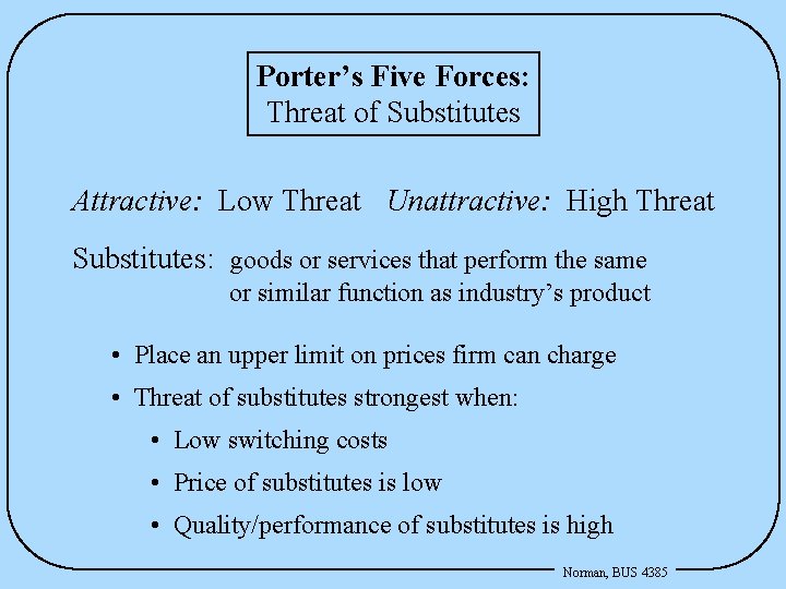 Porter’s Five Forces: Threat of Substitutes Attractive: Low Threat Unattractive: High Threat Substitutes: goods