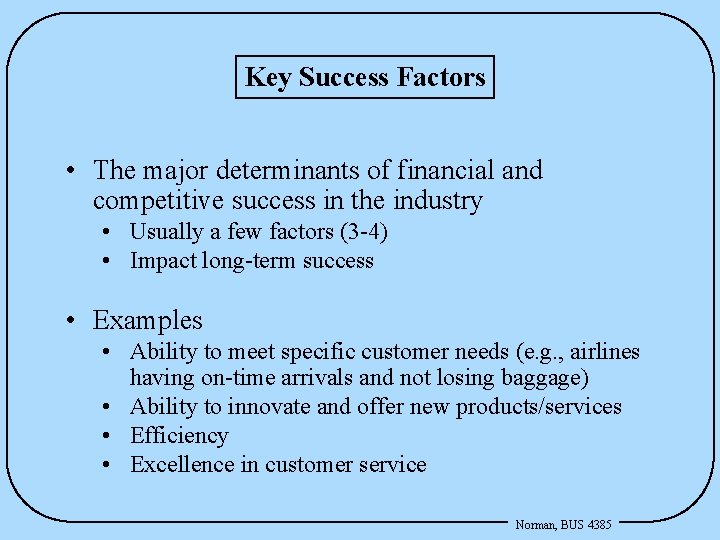 Key Success Factors • The major determinants of financial and competitive success in the