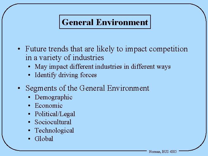 General Environment • Future trends that are likely to impact competition in a variety