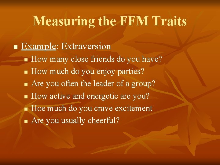 Measuring the FFM Traits n Example: Extraversion n n n How many close friends