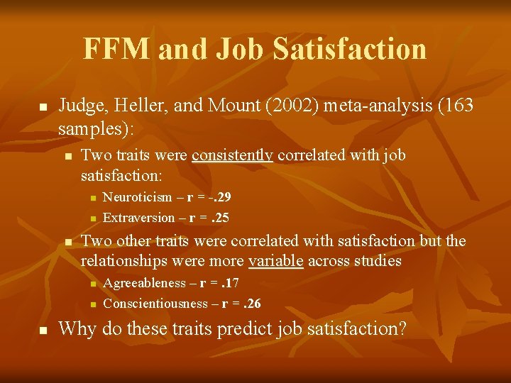 FFM and Job Satisfaction n Judge, Heller, and Mount (2002) meta-analysis (163 samples): n