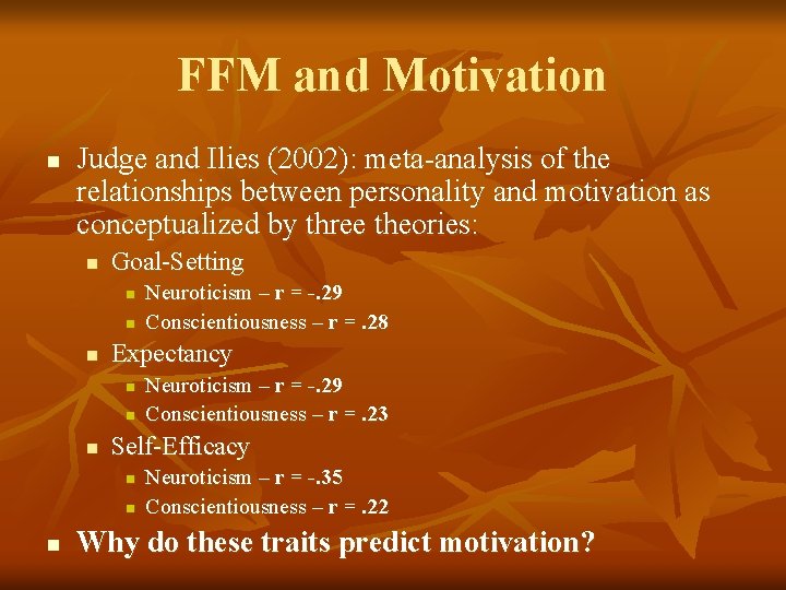 FFM and Motivation n Judge and Ilies (2002): meta-analysis of the relationships between personality