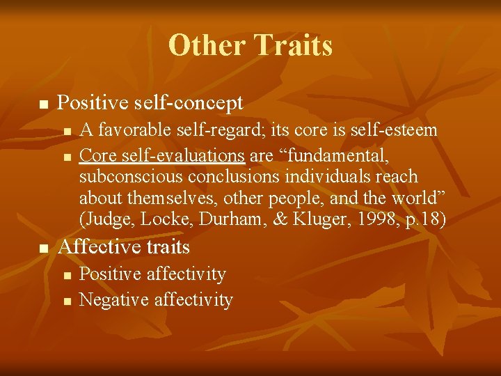 Other Traits n Positive self-concept n n n A favorable self-regard; its core is