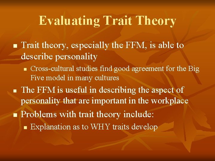 Evaluating Trait Theory n Trait theory, especially the FFM, is able to describe personality
