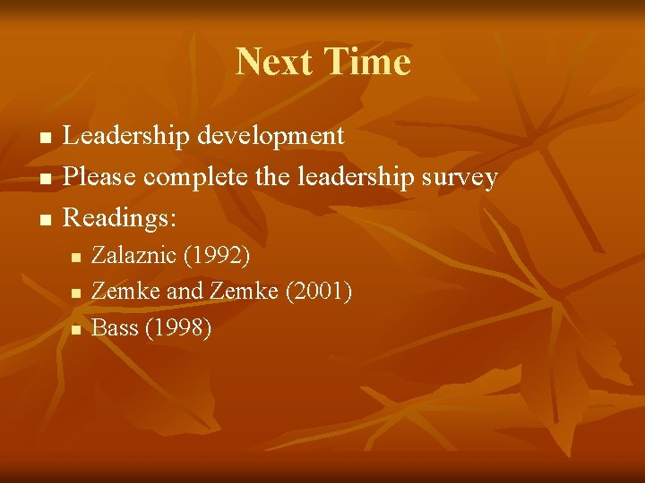 Next Time n n n Leadership development Please complete the leadership survey Readings: n