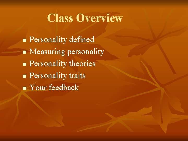 Class Overview n n n Personality defined Measuring personality Personality theories Personality traits Your