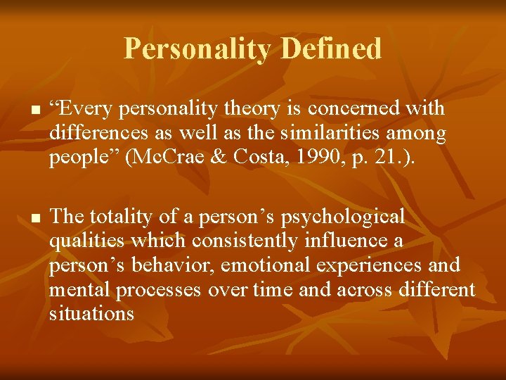 Personality Defined n n “Every personality theory is concerned with differences as well as