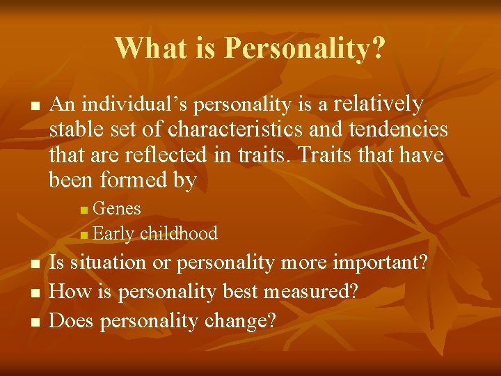 What is Personality? n An individual’s personality is a relatively stable set of characteristics