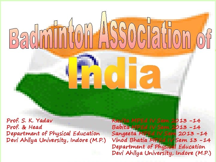 Prof. S. K. Yadav Prof. & Head Department of Physical Education Devi Ahilya University,