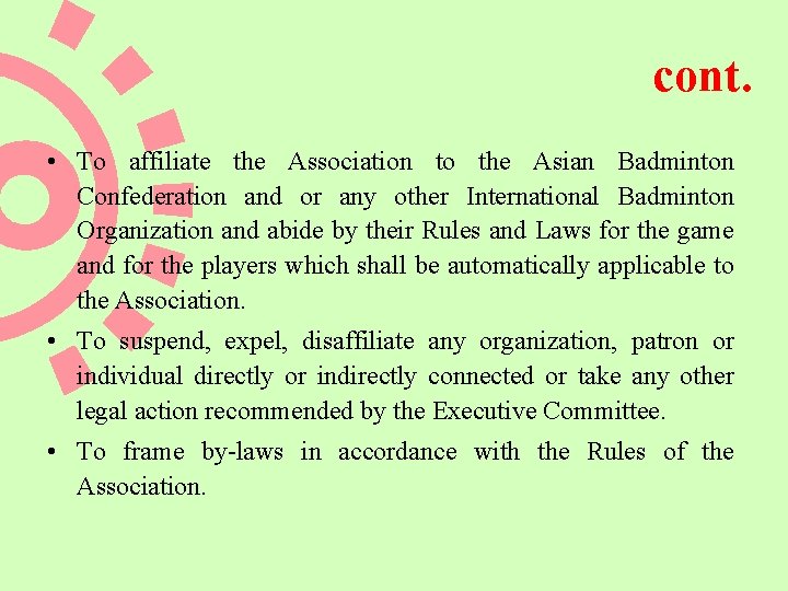cont. • To affiliate the Association to the Asian Badminton Confederation and or any