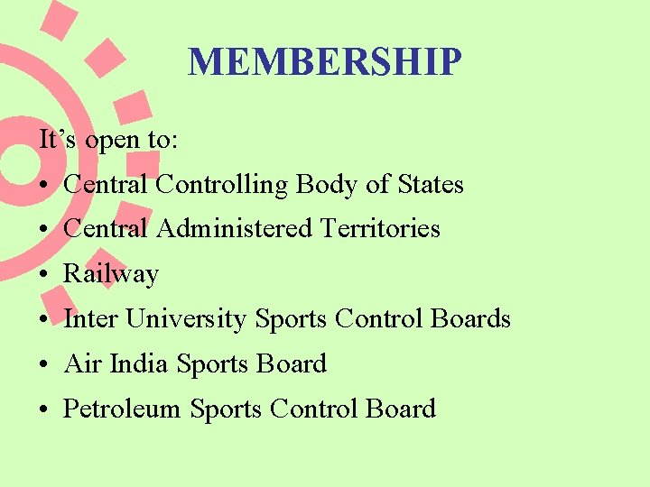MEMBERSHIP It’s open to: • Central Controlling Body of States • Central Administered Territories