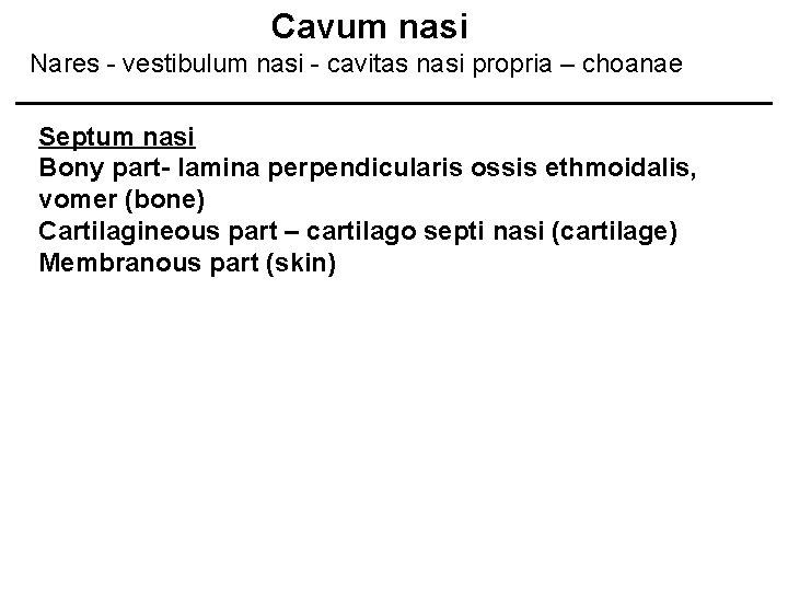 Cavum nasi Nares - vestibulum nasi - cavitas nasi propria – choanae Septum nasi