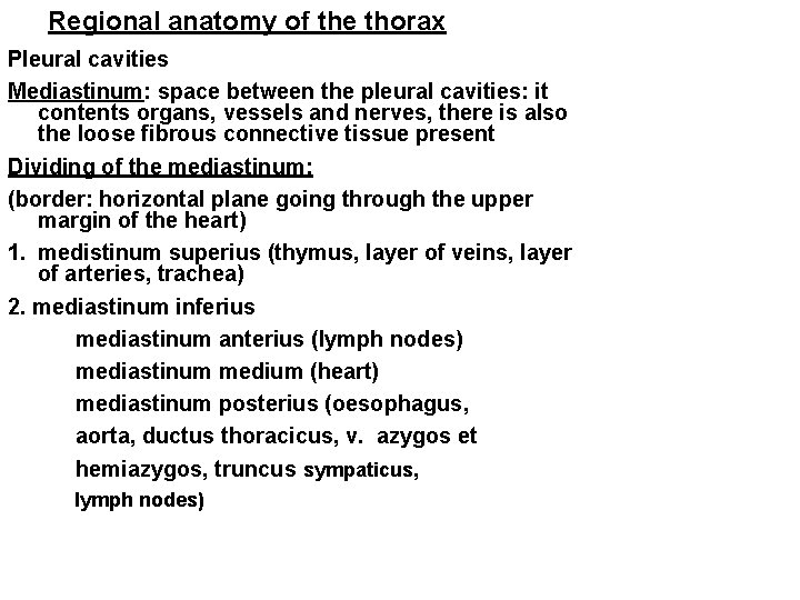 Regional anatomy of the thorax Pleural cavities Mediastinum: space between the pleural cavities: it