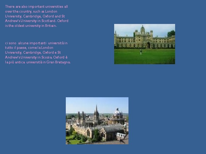 There also important universities all over the country, such as London University, Cambridge, Oxford