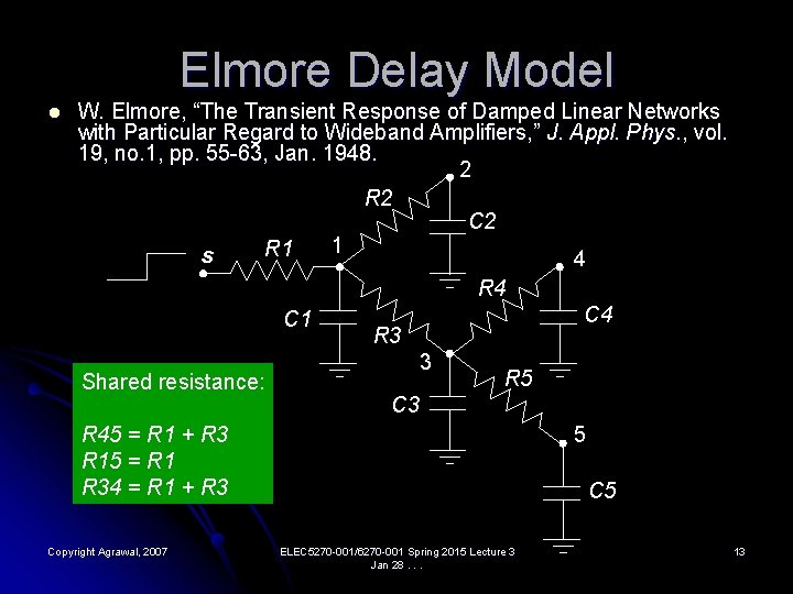 Elmore Delay Model l W. Elmore, “The Transient Response of Damped Linear Networks with