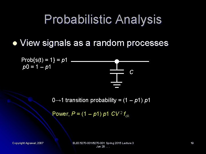 Probabilistic Analysis l View signals as a random processes Prob{s(t) = 1} = p