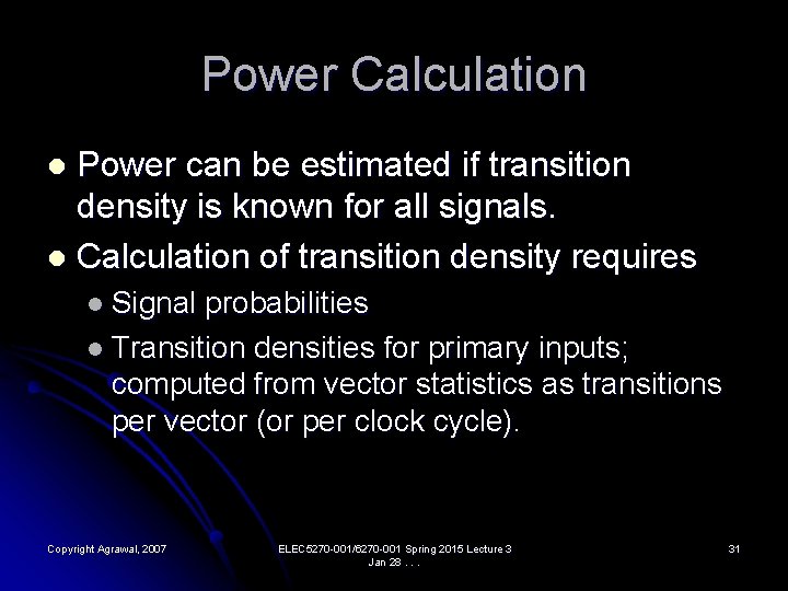 Power Calculation Power can be estimated if transition density is known for all signals.