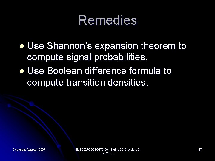 Remedies Use Shannon’s expansion theorem to compute signal probabilities. l Use Boolean difference formula