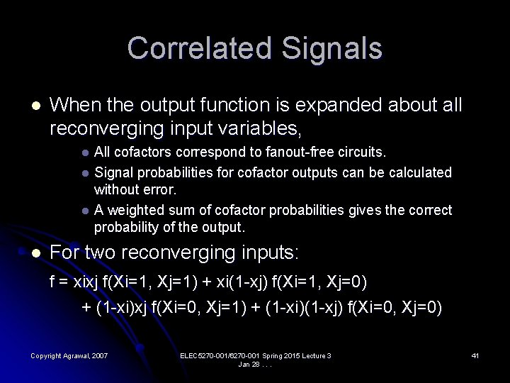 Correlated Signals l When the output function is expanded about all reconverging input variables,