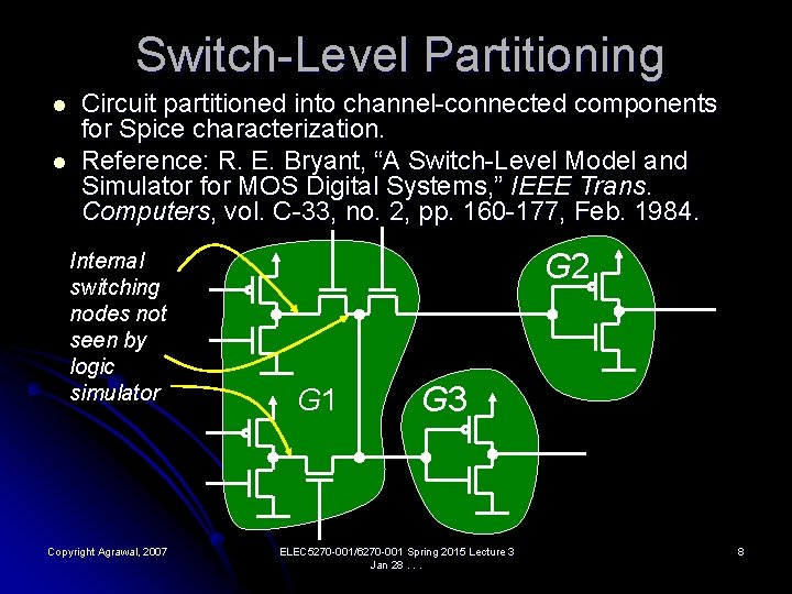 Switch-Level Partitioning l l Circuit partitioned into channel-connected components for Spice characterization. Reference: R.