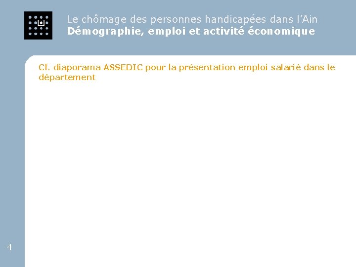 Le chômage des personnes handicapées dans l’Ain Démographie, emploi et activité économique Cf. diaporama