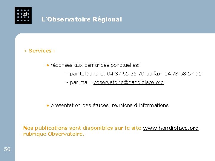 L’Observatoire Régional > Services : • réponses aux demandes ponctuelles: - par téléphone: 04