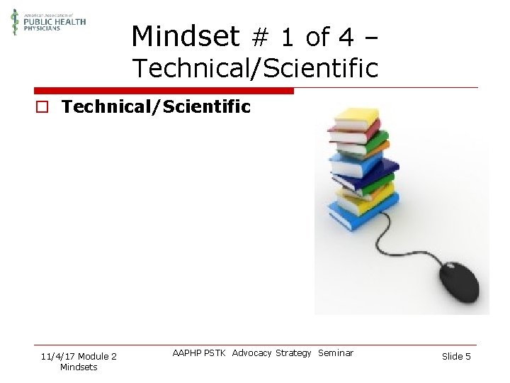 Mindset # 1 of 4 – Technical/Scientific o Technical/Scientific 11/4/17 Module 2 Mindsets AAPHP