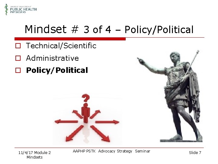 Mindset # 3 of 4 – Policy/Political o Technical/Scientific o Administrative o Policy/Political 11/4/17