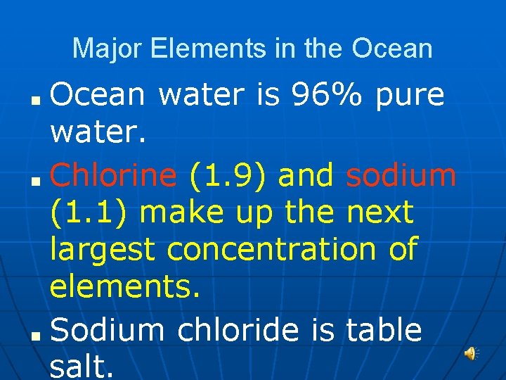 Major Elements in the Ocean water is 96% pure water. ■ Chlorine (1. 9)