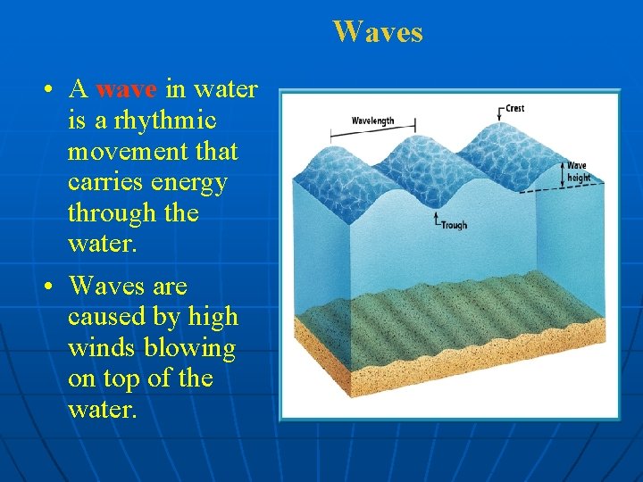 Waves • A wave in water is a rhythmic movement that carries energy through