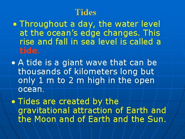 Tides • Throughout a day, the water level at the ocean’s edge changes. This