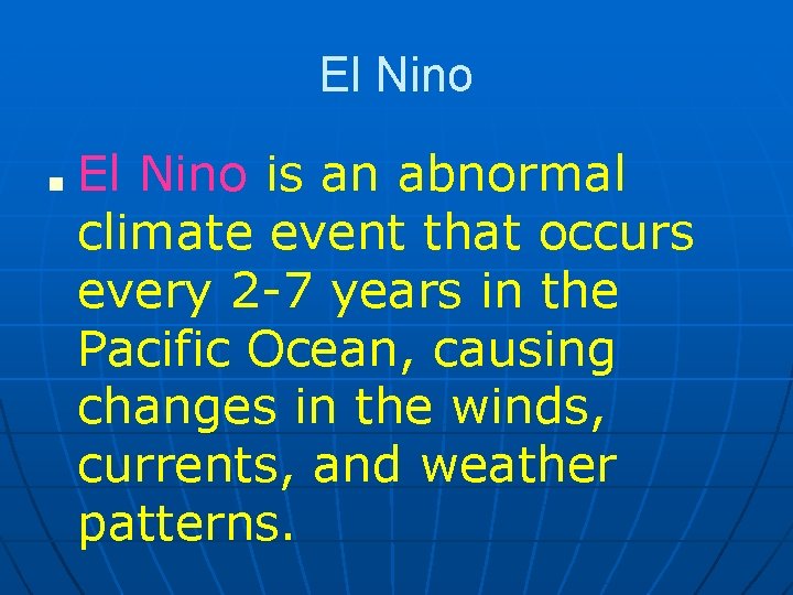 El Nino ■ El Nino is an abnormal climate event that occurs every 2