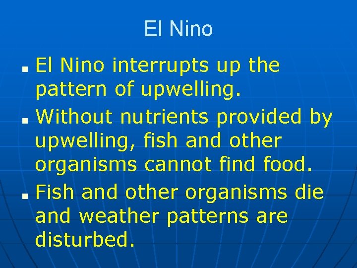 El Nino ■ ■ ■ El Nino interrupts up the pattern of upwelling. Without