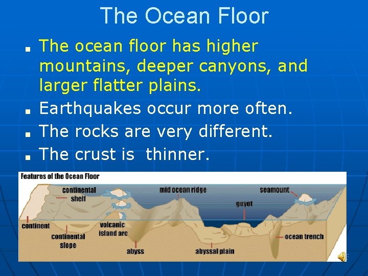 The Ocean Floor ■ ■ The ocean floor has higher mountains, deeper canyons, and