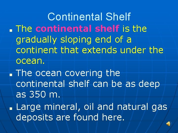 Continental Shelf ■ ■ ■ The continental shelf is the gradually sloping end of