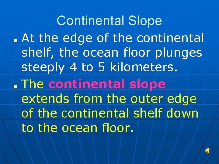 Continental Slope ■ ■ At the edge of the continental shelf, the ocean floor