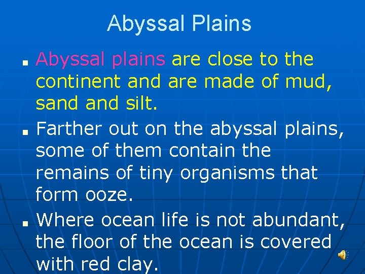 Abyssal Plains ■ ■ ■ Abyssal plains are close to the continent and are