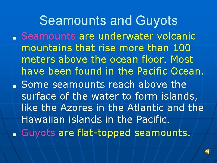 Seamounts and Guyots ■ ■ ■ Seamounts are underwater volcanic mountains that rise more