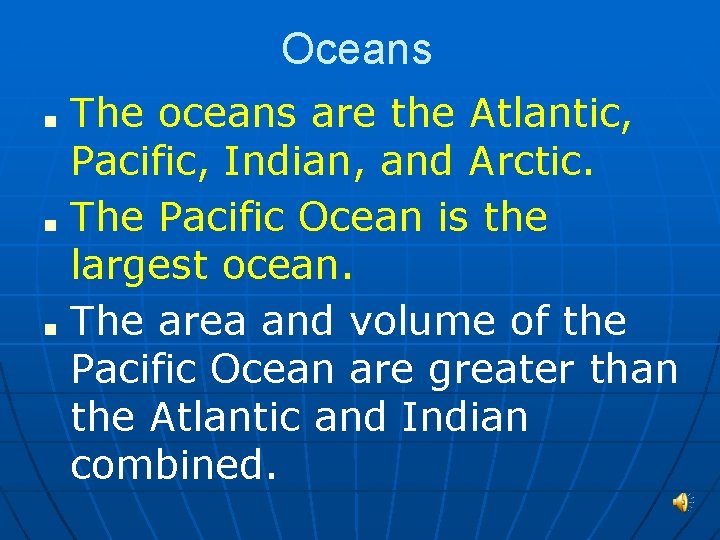 Oceans ■ ■ ■ The oceans are the Atlantic, Pacific, Indian, and Arctic. The