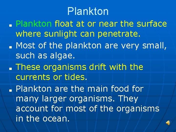 Plankton ■ ■ Plankton float at or near the surface where sunlight can penetrate.