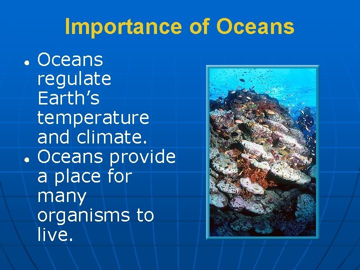 Importance of Oceans ● ● Oceans regulate Earth’s temperature and climate. Oceans provide a