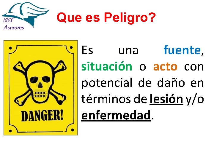 Que es Peligro? Es una fuente, situación o acto con potencial de daño en Que es Peligro? Es una fuente, situación o acto con potencial de daño en