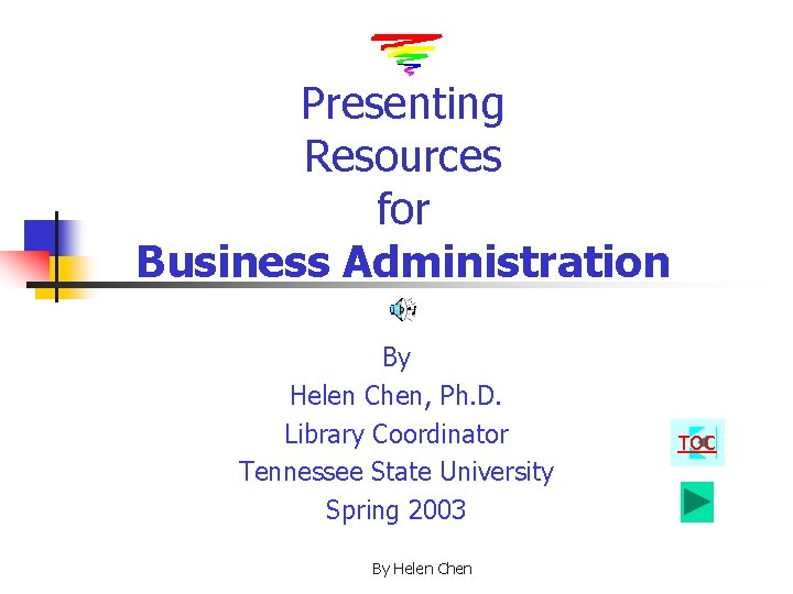 Presenting Resources for Business Administration By Helen Chen, Ph. D. Library Coordinator Tennessee State