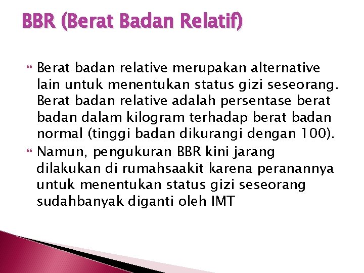 BBR (Berat Badan Relatif) Berat badan relative merupakan alternative lain untuk menentukan status gizi