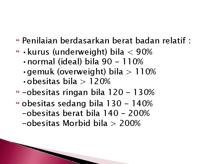  Penilaian berdasarkan berat badan relatif : • kurus (underweight) bila < 90% •