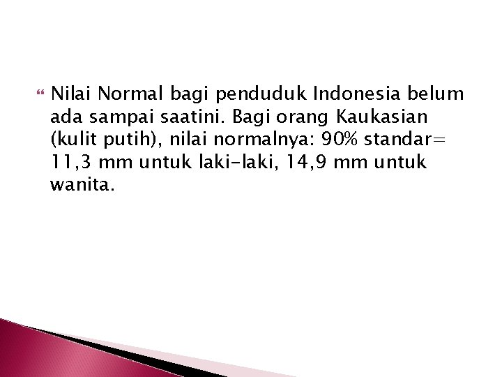  Nilai Normal bagi penduduk Indonesia belum ada sampai saatini. Bagi orang Kaukasian (kulit