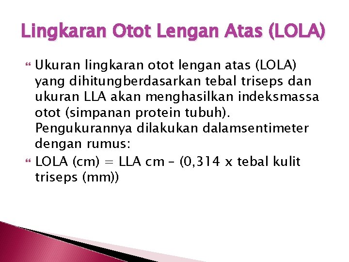 Lingkaran Otot Lengan Atas (LOLA) Ukuran lingkaran otot lengan atas (LOLA) yang dihitungberdasarkan tebal