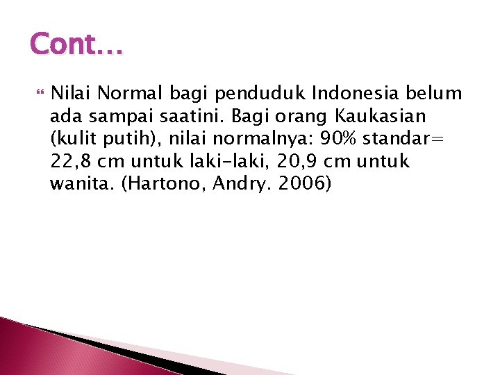 Cont… Nilai Normal bagi penduduk Indonesia belum ada sampai saatini. Bagi orang Kaukasian (kulit