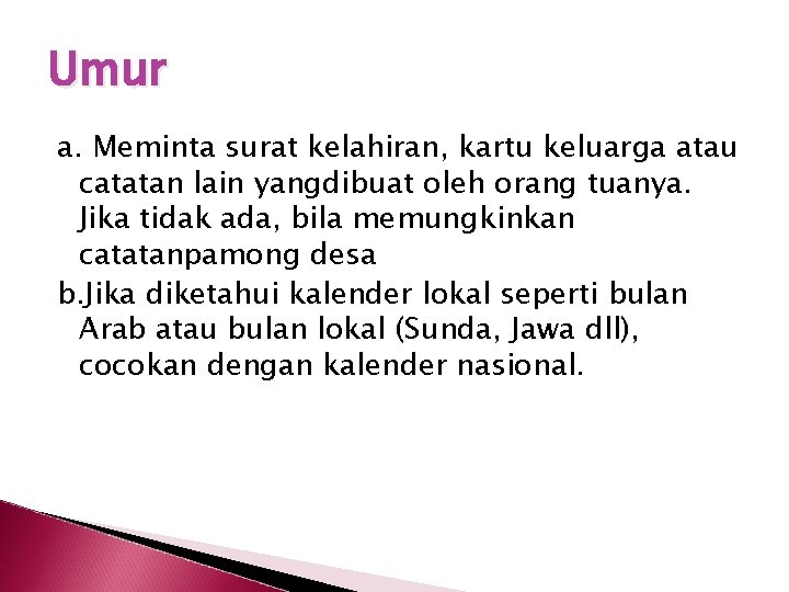 Umur a. Meminta surat kelahiran, kartu keluarga atau catatan lain yangdibuat oleh orang tuanya.