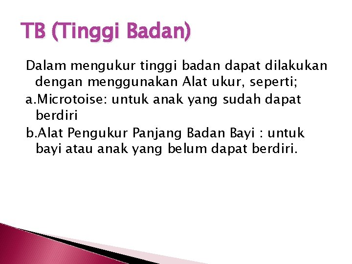 TB (Tinggi Badan) Dalam mengukur tinggi badan dapat dilakukan dengan menggunakan Alat ukur, seperti;